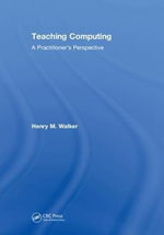 Teaching Computing : A Practitioner's Perspective - Henry M. Walker