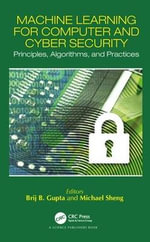 Machine Learning for Computer and Cyber Security : Principle, Algorithms, and Practices - Brij B. Gupta