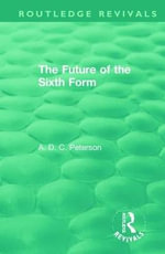 The Future of the Sixth Form : Routledge Revivals - A.D.C. Peterson