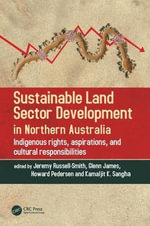 Sustainable Land Sector Development in Northern Australia : Indigenous rights, aspirations, and cultural responsibilities - Glenn James