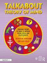 Talkabout Theory of Mind : Teaching Theory of Mind to Improve Social Skills and Relationships - Alex  Kelly