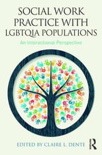 Social Work Practice with LGBTQIA Populations : An Interactional Perspective - Claire L. Dente