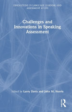 Challenges and Innovations in Speaking Assessment : Innovations in Language Learning and Assessment at ETS - Larry Davis