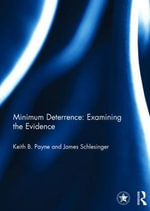 Minimum Deterrence : Examining the Evidence - Keith B. Payne