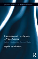 Translation and Localisation in Video Games : Making Entertainment Software Global - Miguel Ã. Bernal-Merino