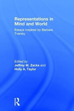 Representations in Mind and World : Essays Inspired by Barbara Tversky - Holly A.  Taylor
