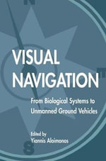 Visual Navigation : From Biological Systems To Unmanned Ground Vehicles - Yiannis Aloimonos