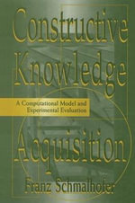 Constructive Knowledge Acquisition : A Computational Model and Experimental Evaluation - Franz Schmalhofer
