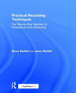 Practical Recording Techniques : The Step-by-Step Approach to Professional Audio Recording - Bruce Bartlett