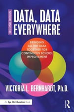 Data, Data Everywhere : Bringing All the Data Together for Continuous School Improvement - Victoria L. Bernhardt