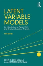 Latent Variable Models : An Introduction to Factor, Path, and Structural Equation Analysis, Fifth Edition - John C. Loehlin