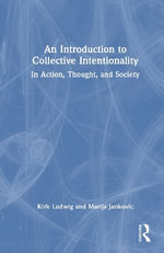 An Introduction to Collective Intentionality : In Action, Thought, and Society - Kirk Ludwig