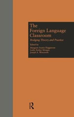The Foreign Language Classroom : Bridging Theory and Practice - Margaret A Haggstrom