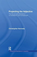 Projecting the Adjective : The Syntax and Semantics of Gradability and Comparison - Christopher Kennedy