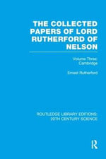 The Collected Papers of Lord Rutherford of Nelson : Volume 3 - Ernest Rutherford