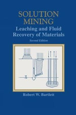 Solution Mining : Leaching and Fluid Recovery of Materials - Robert W. Bartlett