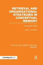 Retrieval and Organizational Strategies in Conceptual Memory (PLE: Memory) : A Computer Model - Janet Kolodner