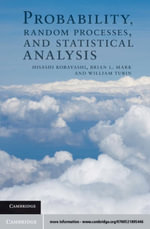 Probability, Random Processes, and Statistical Analysis : Applications to Communications, Signal Processing, Queueing Theory and Mathematical Finance - Hisashi Kobayashi