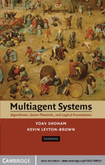 Multiagent Systems : Algorithmic, Game-Theoretic, and Logical Foundations - Yoav Shoham