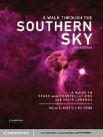 A Walk through the Southern Sky : A Guide to Stars, Constellations and Their Legends - Milton Heifetz