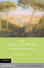 The Hills of Rome : Signature of an Eternal City - Caroline Vout