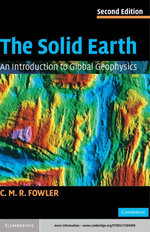 The Solid Earth : An Introduction to Global Geophysics - C. M. R. Fowler