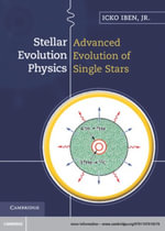 Stellar Evolution Physics : Volume 2, Advanced Evolution of Single Stars - Icko Iben