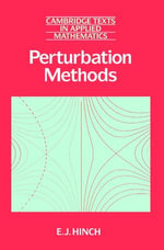 Perturbation Methods : Cambridge Texts in Applied Mathematics : Book 6 - E. J. Hinch