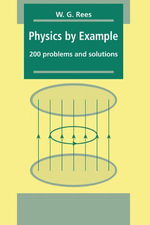 Physics by Example : 200 Problems and Solutions - W. G. Rees