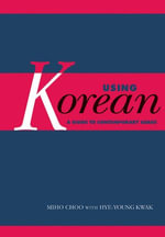 Using Korean : A Guide to Contemporary Usage - Miho Choo