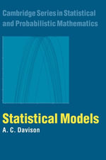 Statistical Models : Cambridge Series in Statistical and Probabilistic Mathematics : Book 11 - A. C. Davison