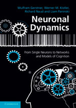 Neuronal Dynamics : From Single Neurons to Networks and Models of Cognition - Wulfram Gerstner