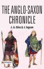 The Anglo-Saxon Chronicle - J. A. Giles and J. Ingram