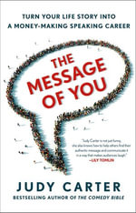 The Message of You : Turn Your Life Story into a Money-Making Speaking Career - Judy Carter