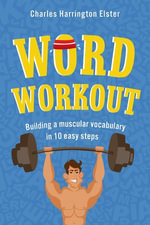 Word Workout : Building a Muscular Vocabulary in 10 Easy Steps - Charles Harrington Elster