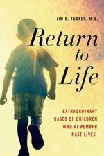 Return to Life : Extraordinary Cases of Children Who Remember Past Lives - Jim B. Tucker