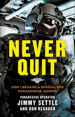 Never Quit : How I Became a Special Ops Pararescue Jumper - Jimmy Settle