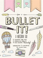 Bullet It! : A Notebook for Planning Your Days, Chronicling Your Life, and Creating Beauty - Nicole Lara
