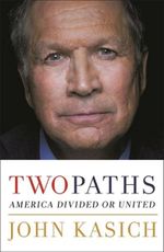 Two Paths : America Divided or United - JOHN KASICH