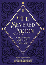 The Severed Moon : A Year-Long Journal of Magic - Leigh Bardugo