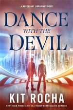Dance with the Devil : A Mercenary Librarians Novel - Kit Rocha