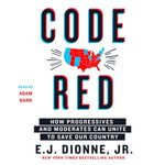Code Red : How Progressives and Moderates Can Unite to Save Our Country - Adam Barr