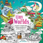 Tiny Worlds : An Artist's Coloring Book of Mesmerizing Miniatures and Uncanny Universes - Mat Edwards