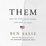 Them : Why We Hate Each Other--and How to Heal - Ben Sasse