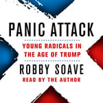 Panic Attack : Young Radicals in the Age of Trump - Robby Soave