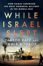 While Israel Slept : How Hamas Surprised the Most Powerful Military in the Middle East - Yaakov Katz