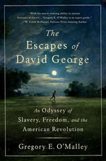 The Escapes of David George : An Odyssey of Slavery, Freedom, and the American Revolution - Gregory E. O'Malley