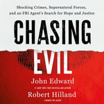 Chasing Evil : Shocking Crimes, Supernatural Forces, and an FBI Agent's Search for Hope and Justice - Natasha Stoynoff