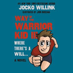 Way of the Warrior Kid III : Where There's a Will . . . - Jocko Willink