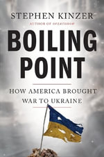 Boiling Point : How America Brought War to Ukraine - Stephen Kinzer